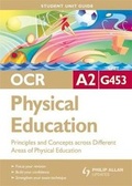 Cover: OCR A2 Physical Education Student Unit Guide: Unit G453 Principles and Concepts Across Different Areas of Physical Education - Philip Allan Updates