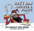 Cover: Don't Arm Wrestle a Pirate: 101 Really Bad Ideas - Hodder & Stoughton Ltd