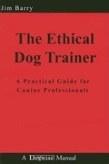 Cover: The Ethical Dog Trainer - Dogwise Publishing