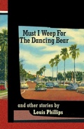 Cover: Must I Weep for the Dancing Bear, and Other Stories - Pleasure Boat Studio