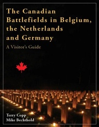 Enlarge image Cover: The Canadian Battlefields in Belgium, the Netherlands and Germany - Laurier Centre for Military, Strategic and Disarmament Studies