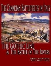 Enlarge image Cover: The Canadian Battlefields in Italy: the Gothic Line and the Battle of the Rivers - Laurier Centre for Military, Strategic and Disarmament Studies