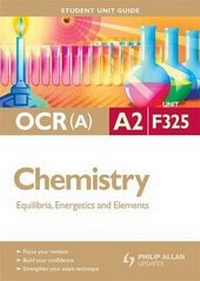 Enlarge image Cover: OCR(a) A2 Chemistry Student Unit Guide: Unit F325 Equilibria, Energetics and Elements - Philip Allan Updates