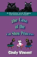 Cover: The Case of the Cat Show Princess (A Buckley and Bogey Cat Detective Caper) - Mysteries by Vincent, LLC
