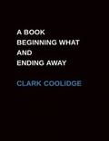 Cover: A Book Beginning What and Ending Away - Fence Books