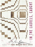 Cover: In the Laurels, Caught - Fence Books