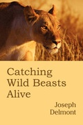 Cover: Catching Wild Beasts Alive - Arment Biological Press