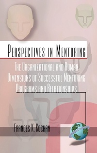 Enlarge image Cover: The Organizational and Human Dimensions of Successful Mentoring Programs and Relationships - Information Age Publishing