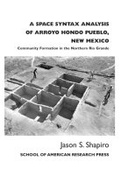 Cover: A Space Syntax Analysis of Arroyo Hondo Pueblo, New Mexico - School of American Research Press,U.S.