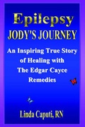 Cover: Epilepsy - Jody's Journey an Inspiring True Story of Healing with the Edgar Cayce Remedies - We Publish Books