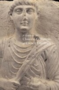 Enlarge image Cover: A Guide to the Classical Collections of Cornell University - Cornell University Press