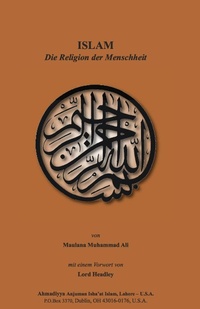 Abbildung von: ISLAM-Die Religion der Menschheit - Ahmadiyya Anjuman Ishaat Islam Lahore USA