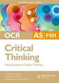 Enlarge image Cover: OCR AS Critical Thinking Student Unit Guide: Unit F501 Introduction to Critical Thinking - Philip Allan Updates