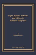 Cover: Sages, Stories, Authors, and Editors in Rabbinic Babylonia - Brown Judaic Studies