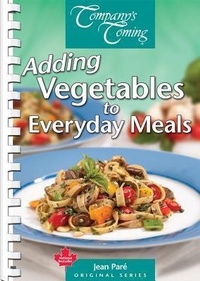 Abbildung von: Adding Vegetables to Everyday Meals - Company's Coming Publishing Ltd ,Canada
