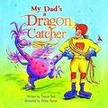 Cover: My Dad's a Dragon Catcher - Clean Slate Press