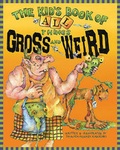 Cover: The Kid's Book of All Things Gross and Weird - Silverleaf Press