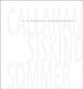 Cover: Callahan, Siskind & Sommer: At the Crossroads of American Photography - Radius Books