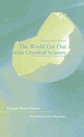 Cover: The World Cut Out with Crooked Scissors - Selected Prose Poems - Western Michigan University, New Issues Press