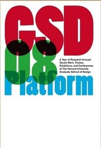 Enlarge image Cover: GSD 08 Platform - Harvard Graduate School of Design