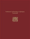 Cover: Quirigua Reports, Volume IV - Settlement Archaeology at Quirigua, Guatemala - University of Pennsylvania Museum of Archaeology & Anthropology