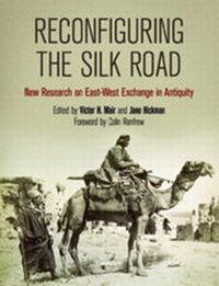 Enlarge image Cover: Reconfiguring the Silk Road - University of Pennsylvania Museum of Archaeology & Anthropology