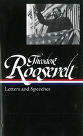 Cover: Theodore Roosevelt: Letters and Speeches (LOA #154) - The Library of America