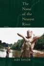 Cover: The Name of the Nearest River - Sarabande Books, Incorporated