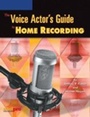 Cover: The Voice Actor's Guide to Home Recording - artistpro.com LLC