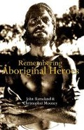 Cover: Remembering Aboriginal Heroes - Brolga Publishing Pty Ltd