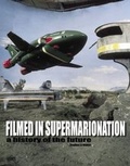 Cover: Filmed In Supermarionation: A History Of The Future - Hermes Press