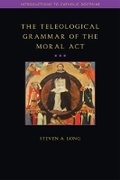 Cover: The Teleological Grammar of the Moral Act - Sapientia Press