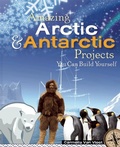 Cover: Amazing Arctic and Antarctic Projects - Nomad Press