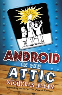 Enlarge image Cover: Android in The Attic - Hodder Children's Books
