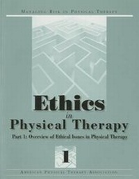 Enlarge image Cover: Ethics in Physical Therapy: Part 1: Overview of Ethical Issues in Physical Therapy, Vol.1 - American Physical Therapy Association