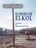 Cover: Echoes of Elkol, the Story of a Western Coal Camp - Pronghorn Press