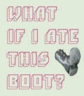 Cover: What If I Ate This Boot? - McSweeney's Publishing