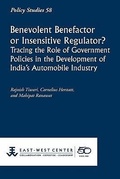 Cover: Benevolent Benefactor or Insensitive Regulator? Tracing the Role of Government Policies in the Development of India's Automobile Industry - East-West Center