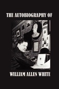 Abbildung von: The Autobiography of William Allen White - Simon Publications