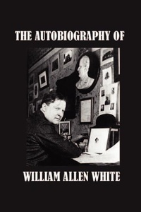 Abbildung von: The Autobiography of William Allen White - Simon Publications