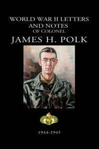 Enlarge image Cover: World War II Letters and Notes of Colonel James H. Polk - Elderberry Press