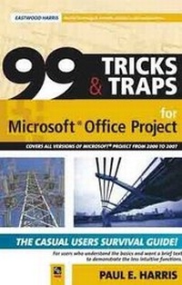 Abbildung von: 99 Tricks and Traps for Microsoft Office Project 2007 - Eastwood Harris Pty Ltd