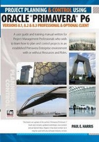Abbildung von: Project Planning and Control Using Oracle Primavera P6 Versions 8.1, 8.2 & 8.3 Professional Client & Optional Client - Eastwood Harris Pty Ltd