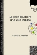 Cover: Spanish Bourbons and Wild Indians - Baylor University Press