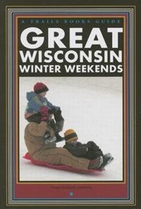 Enlarge image Cover: Great Wisconsin Winter Weekends - Trails Books