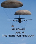 Cover: Air Power and the fight for Khe Sanh - Government Reprints Press