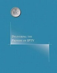 Enlarge image Cover: Delivering the Promise of IPTV - International Engineering Consortium