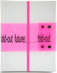 Enlarge image Cover: Fold-Out Futures: v. 1-2 - RMIT, School of Art