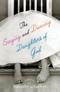 Cover: The Singing and Dancing Daughters of God - Unbridled Books