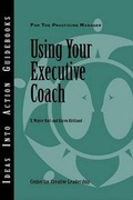 Cover: Using Your Executive Coach - Center for Creative Leadership